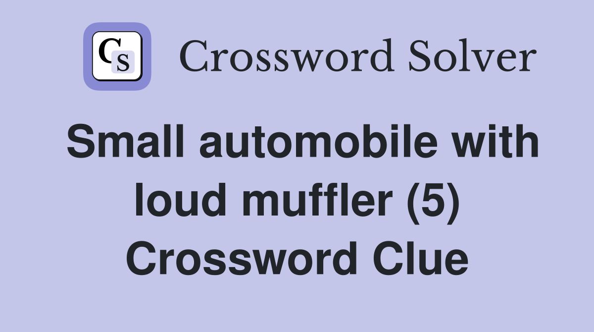 Small automobile with loud muffler (5) Crossword Clue