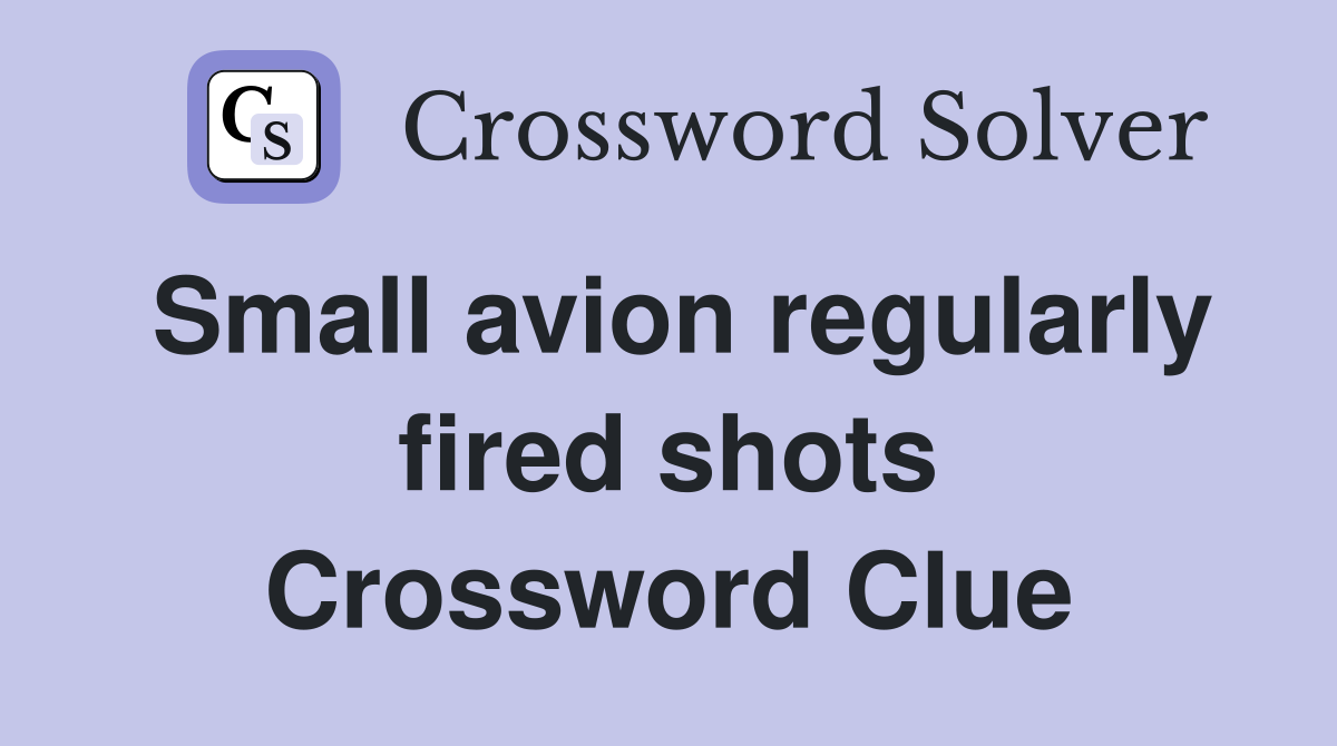 Small avion regularly fired shots Crossword Clue