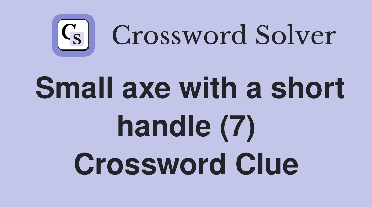 Small axe with a short handle (7) Crossword Clue