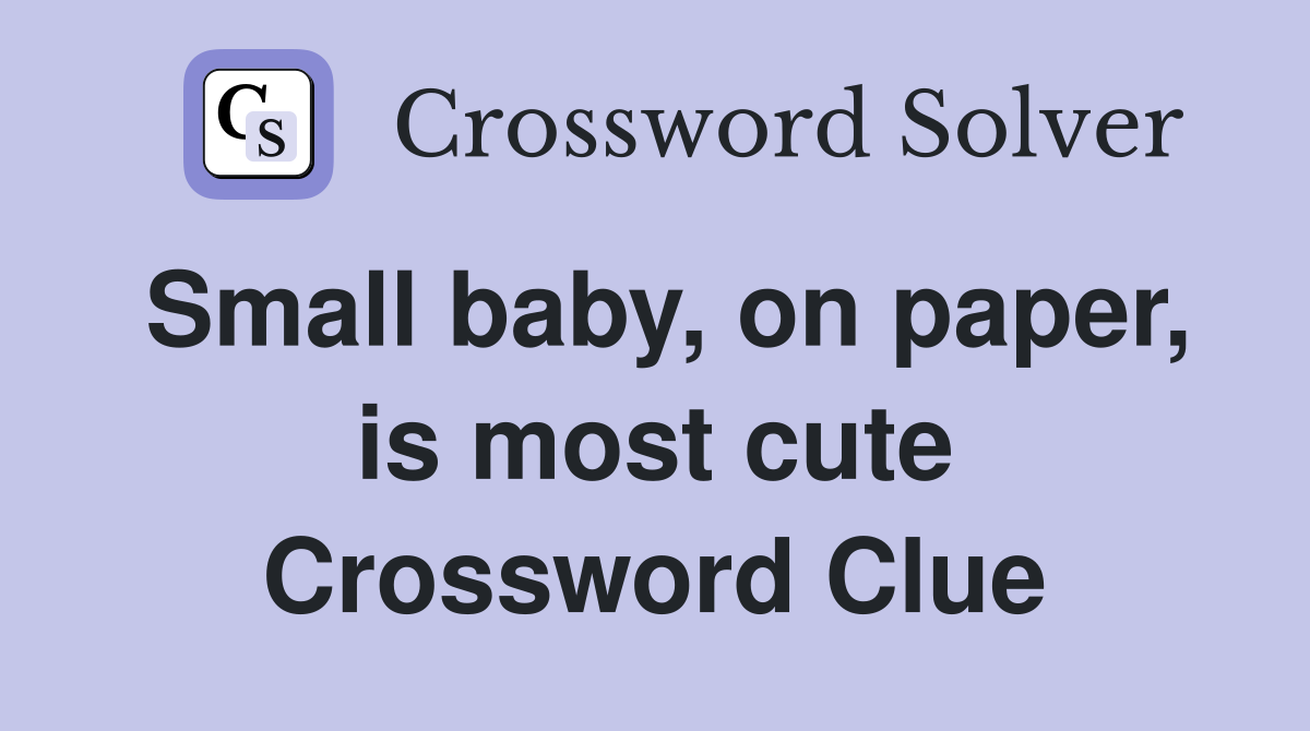Small baby, on paper, is most cute Crossword Clue