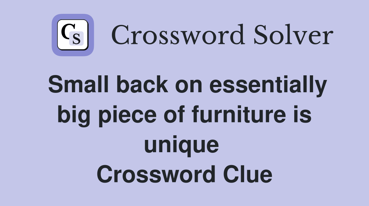 Small back on essentially big piece of furniture is unique  Crossword Clue