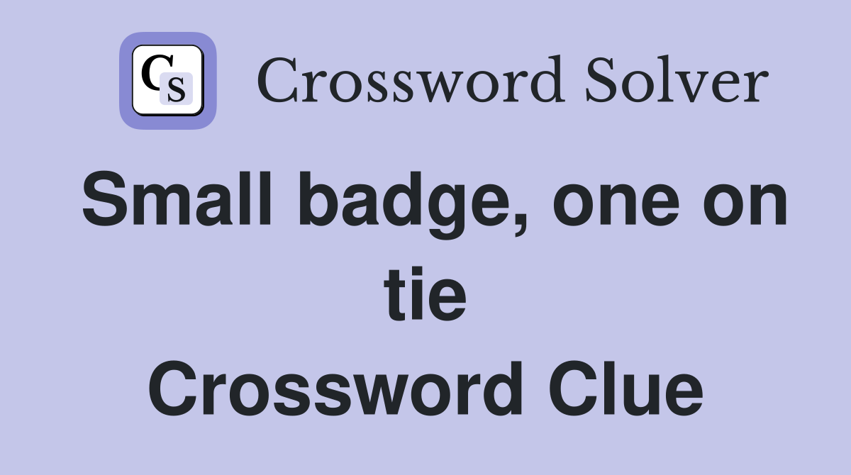 Small badge, one on tie Crossword Clue