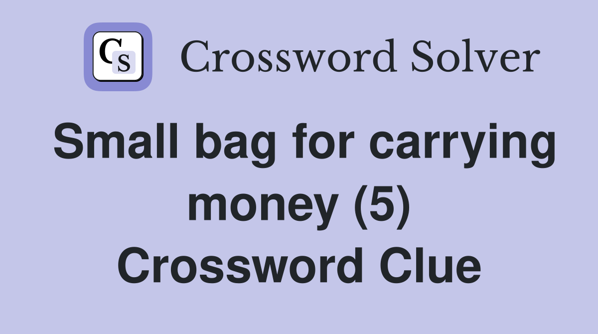 Small bag for carrying money (5) Crossword Clue