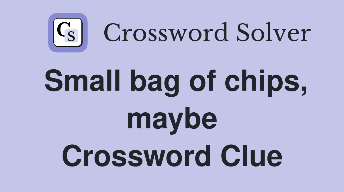 Small bag of chips, maybe Crossword Clue