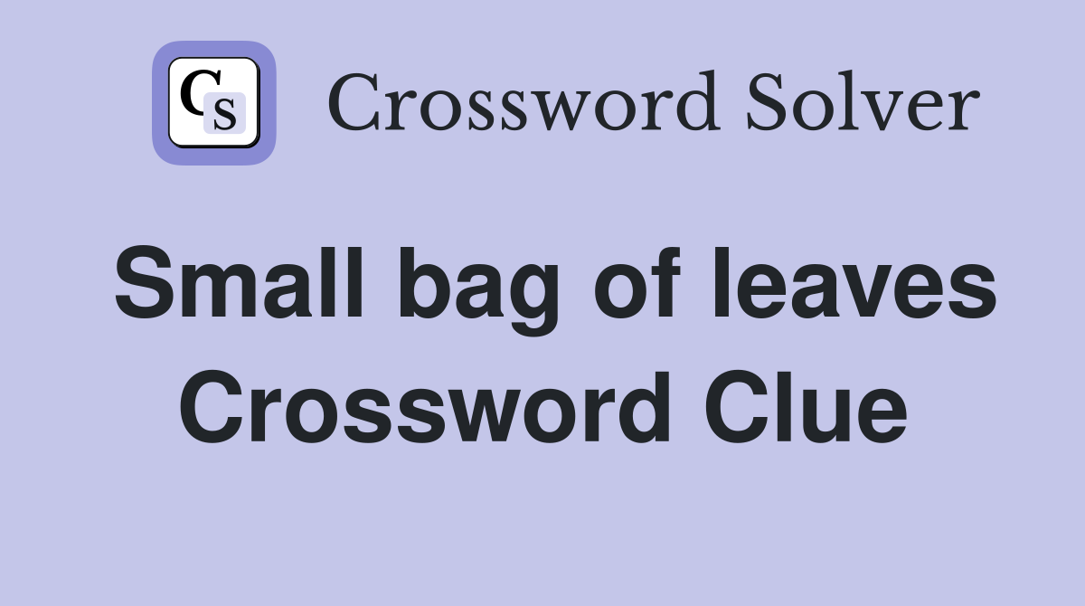 Small bag of leaves Crossword Clue
