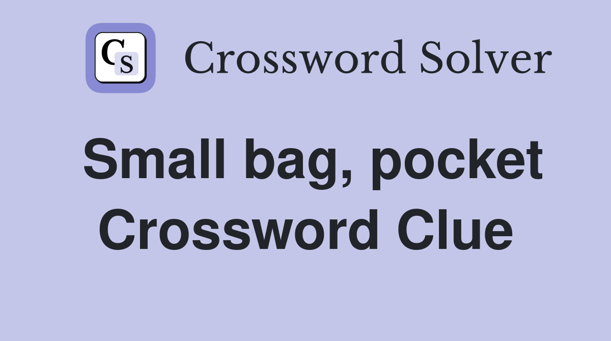 Small bag, pocket Crossword Clue