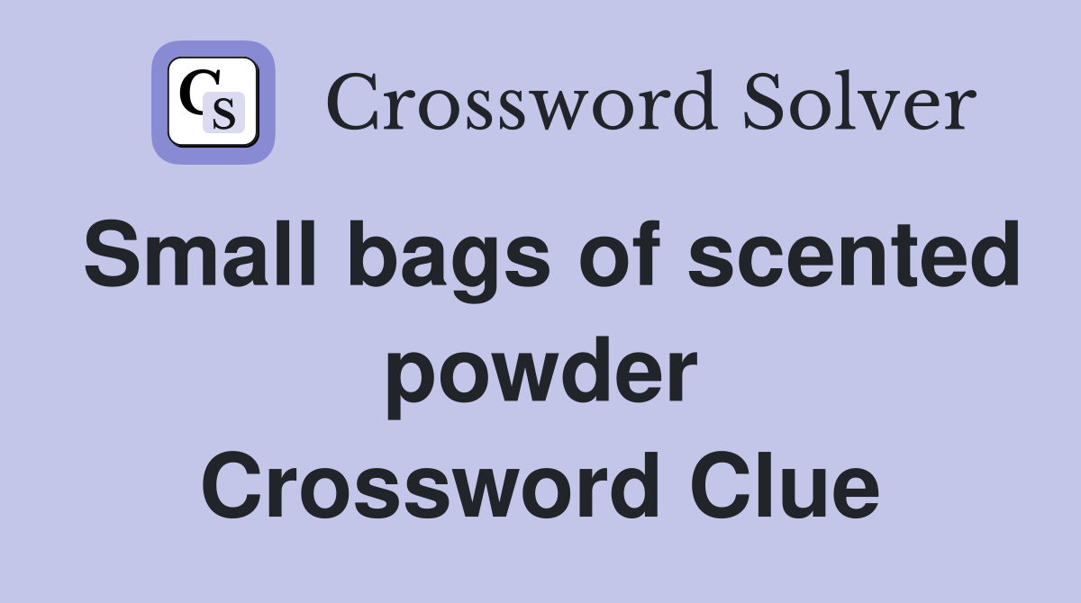 Small bags of scented powder Crossword Clue