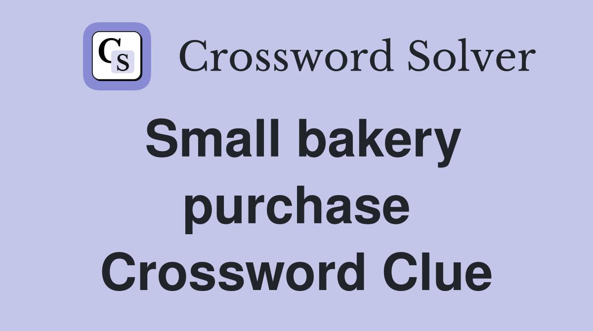 Small bakery purchase Crossword Clue