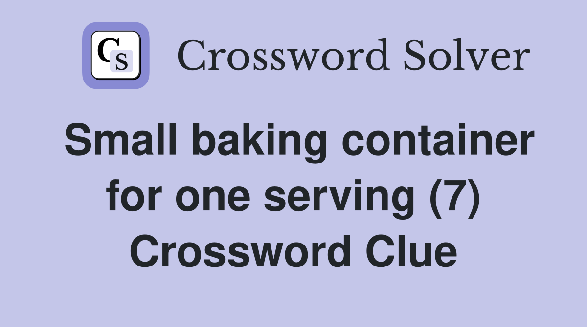 Small baking container for one serving (7) Crossword Clue