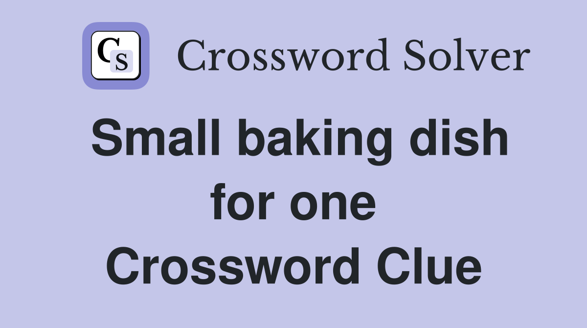 Small baking dish for one Crossword Clue