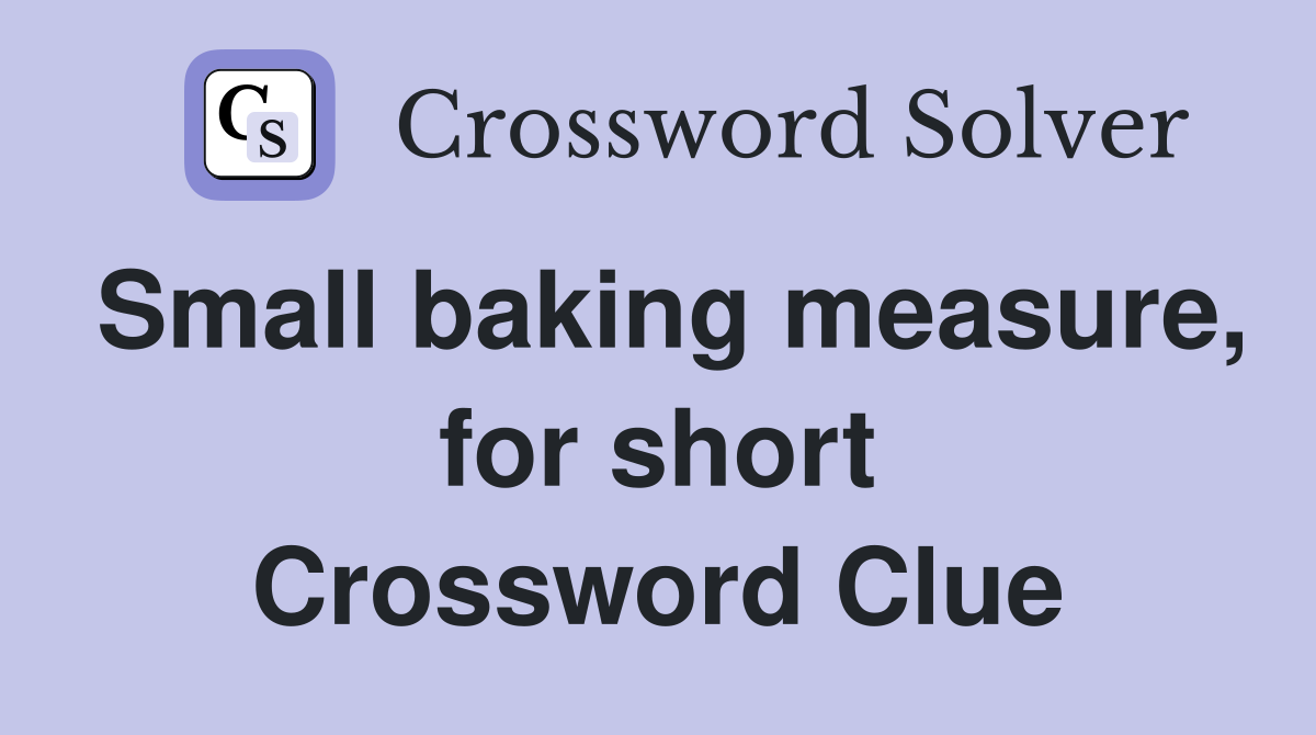 Small baking measure, for short Crossword Clue