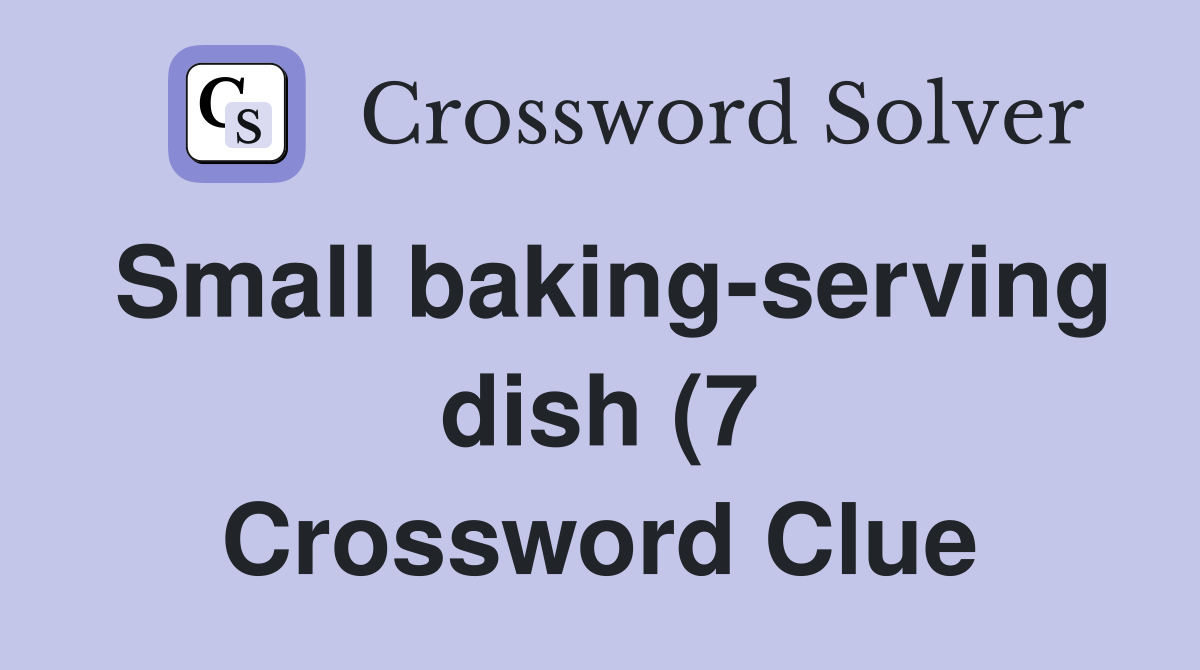 Small baking serving dish (7) Crossword Clue Answers Crossword Solver Small baking serving dish (7) Crossword Clue Answers Crossword Solver