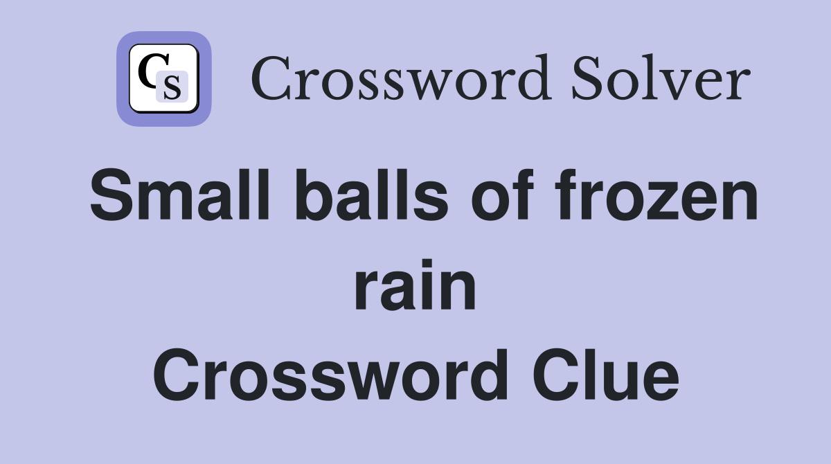 Small balls of frozen rain Crossword Clue