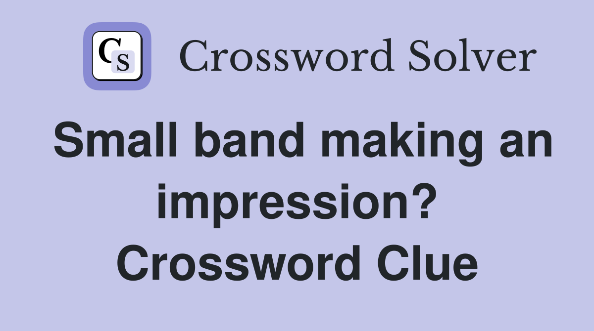 Small band making an impression? Crossword Clue