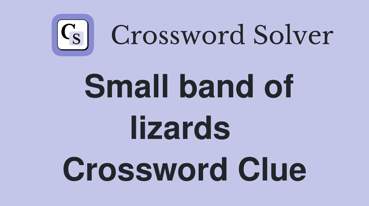 Small band of lizards  Crossword Clue