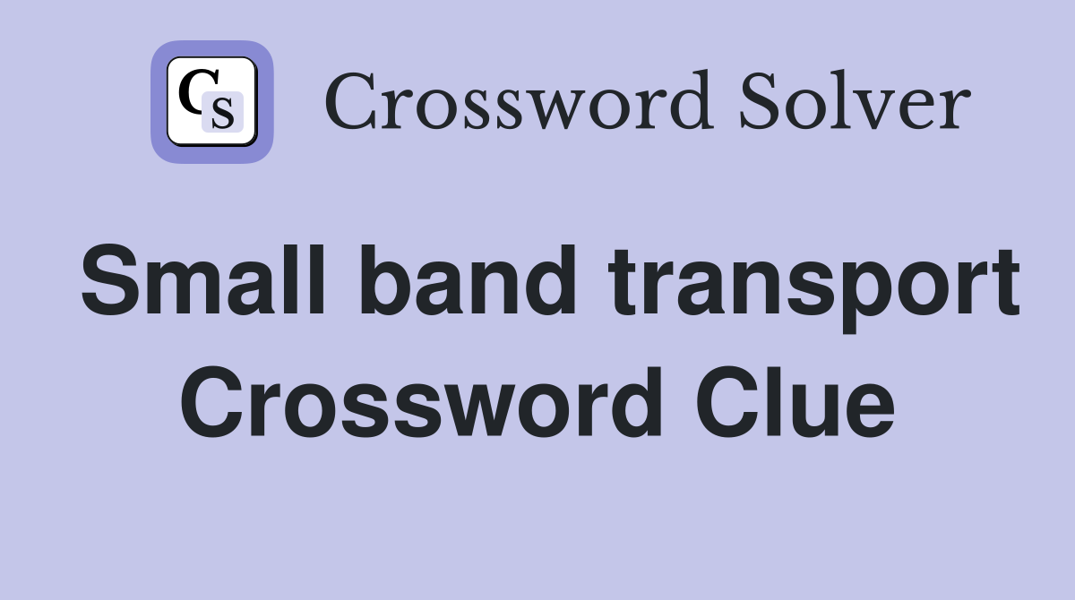Small band transport Crossword Clue