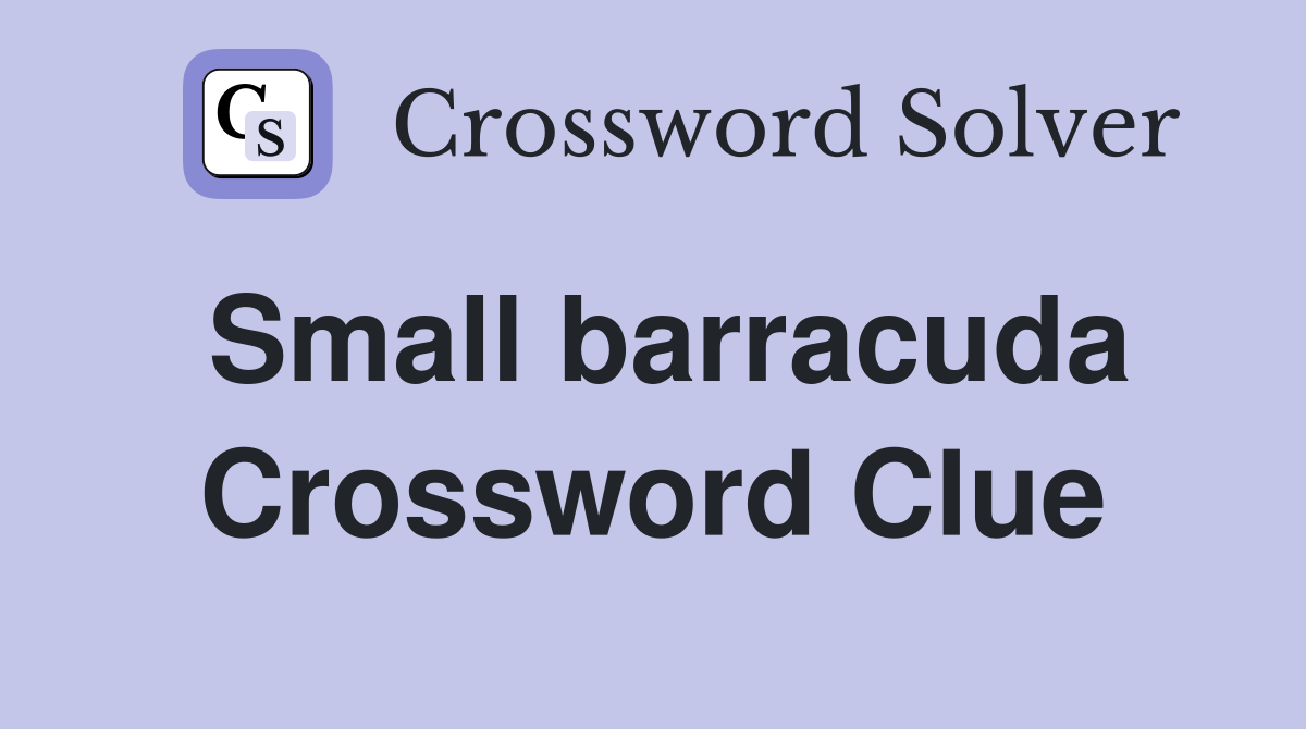 Small barracuda Crossword Clue
