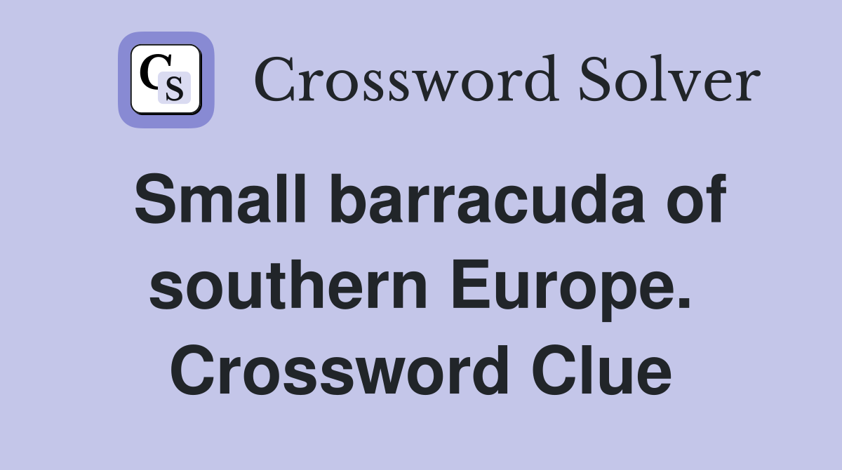 Small barracuda of southern Europe. Crossword Clue