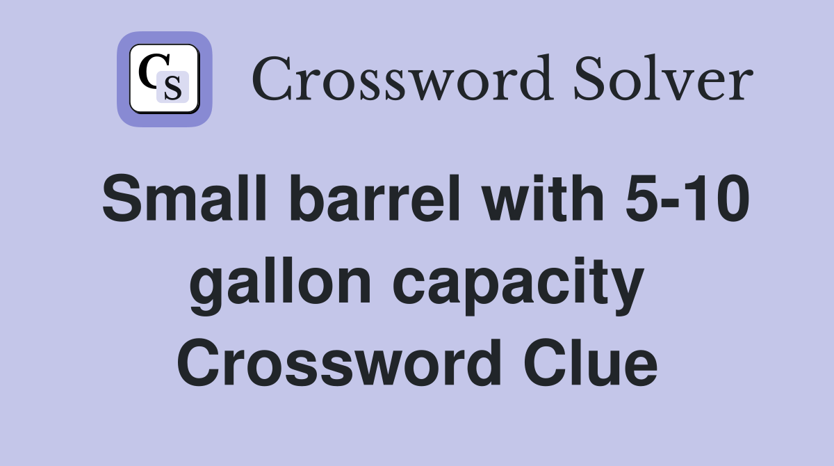 Small barrel with 5-10 gallon capacity Crossword Clue