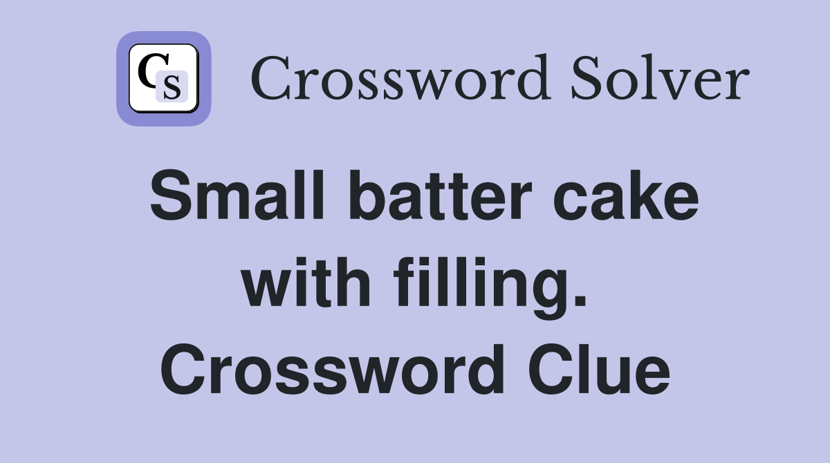 Small batter cake with filling. Crossword Clue
