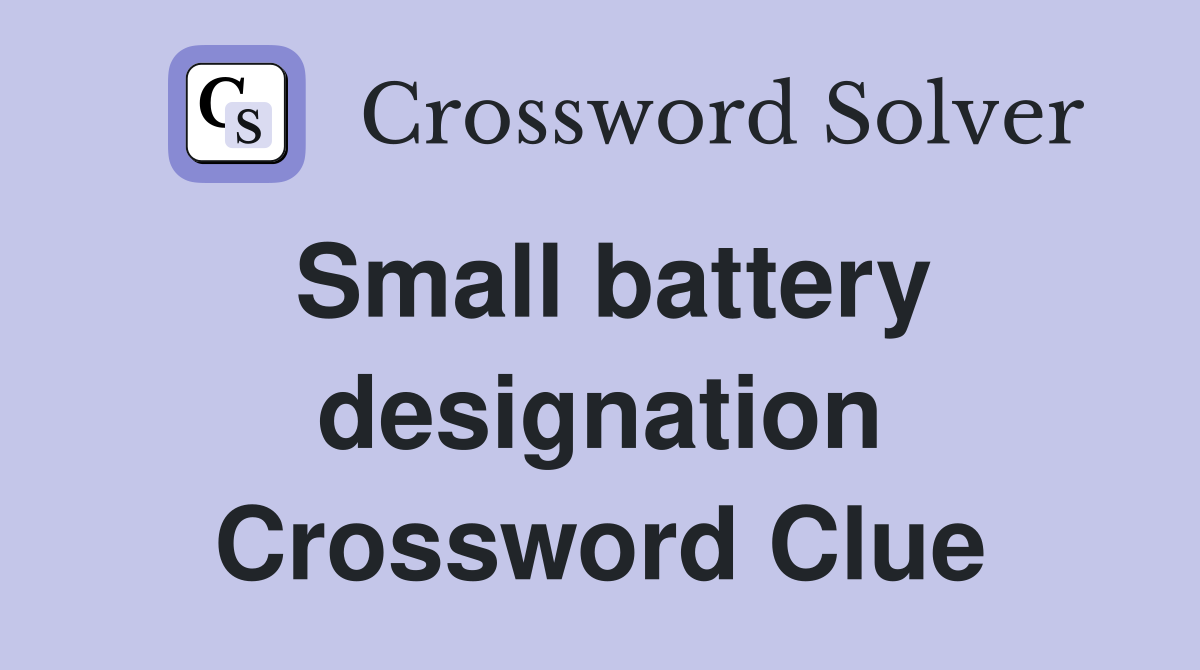 Small battery designation Crossword Clue