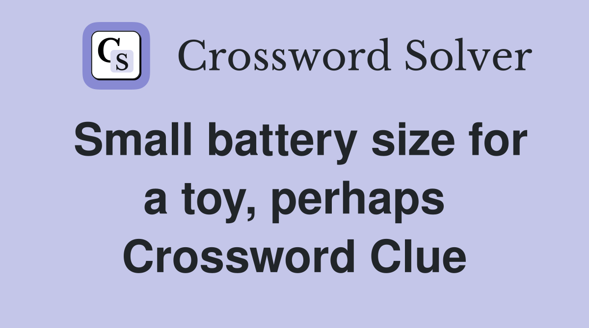 Small battery size for a toy, perhaps Crossword Clue