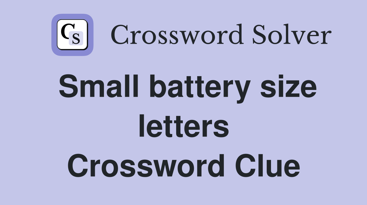 Small battery size letters Crossword Clue