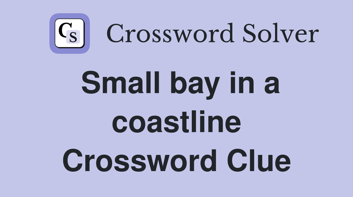 Small bay in a coastline Crossword Clue