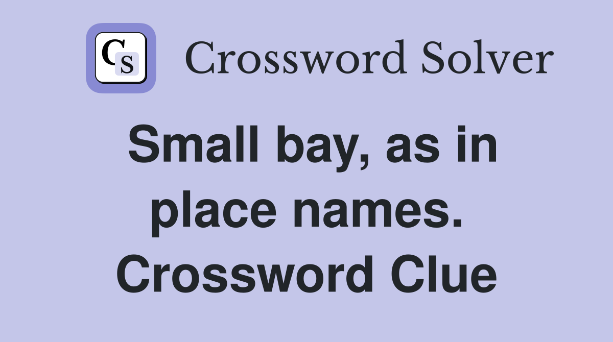 Small bay, as in place names. Crossword Clue