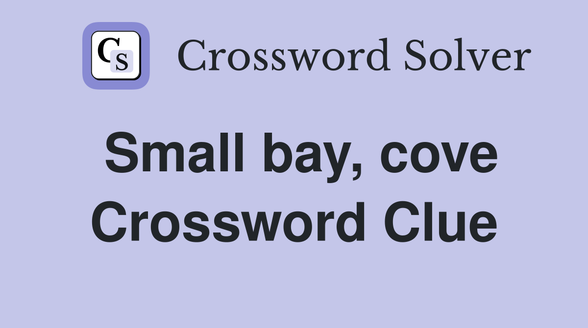 Small bay, cove Crossword Clue