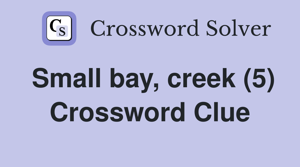 Small bay, creek (5) Crossword Clue