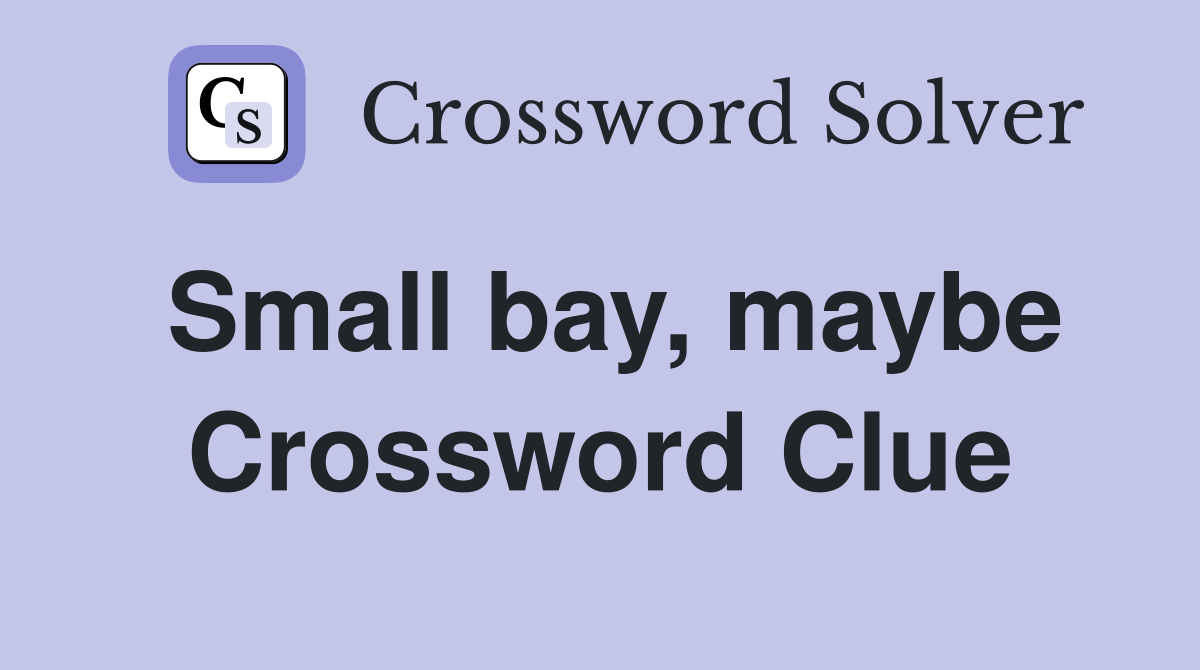 Small bay, maybe Crossword Clue