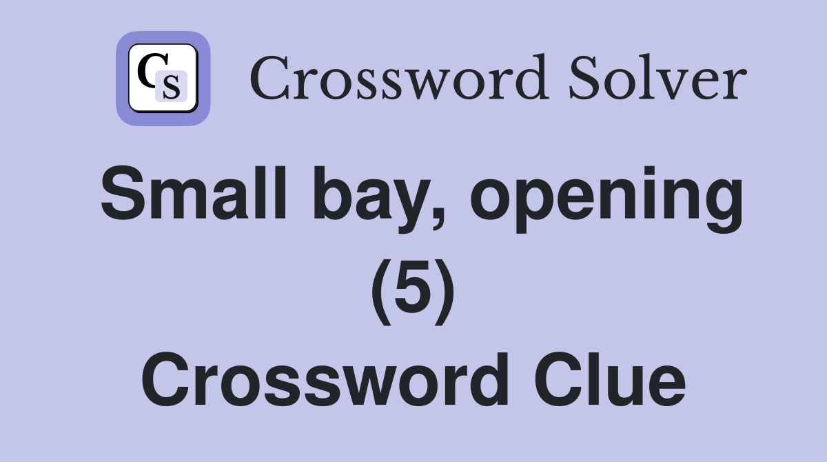 Small bay, opening (5) Crossword Clue