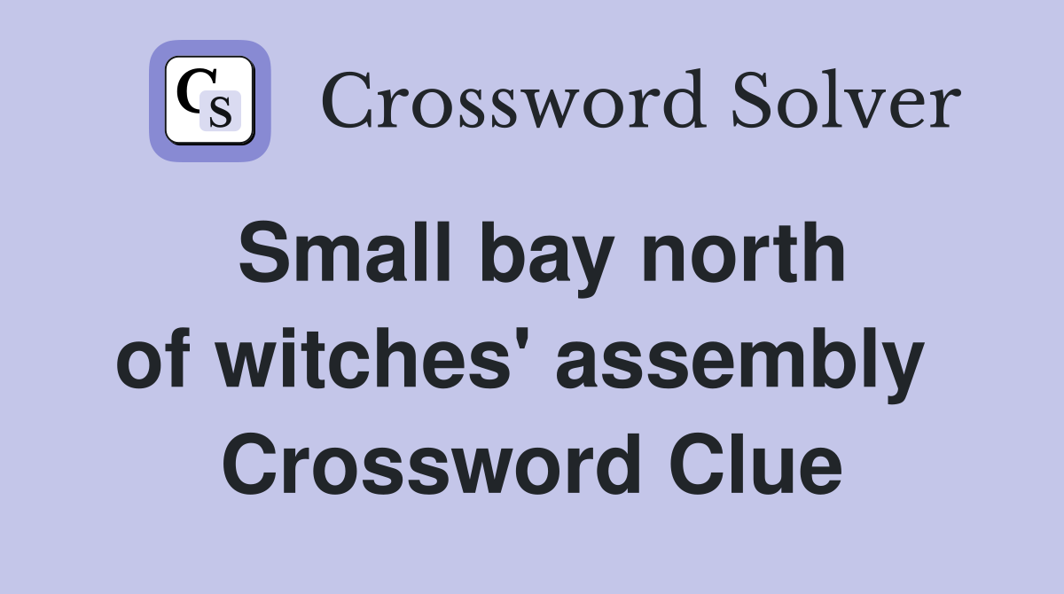 Small bay north of witches' assembly  Crossword Clue
