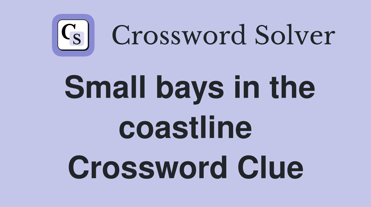Small bays in the coastline Crossword Clue