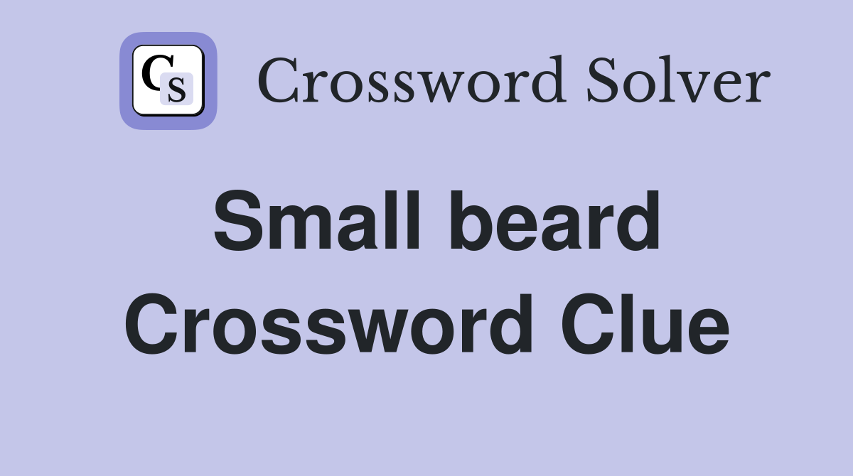 Small beard Crossword Clue