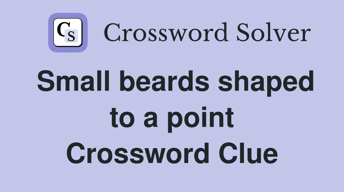 Small beards shaped to a point Crossword Clue