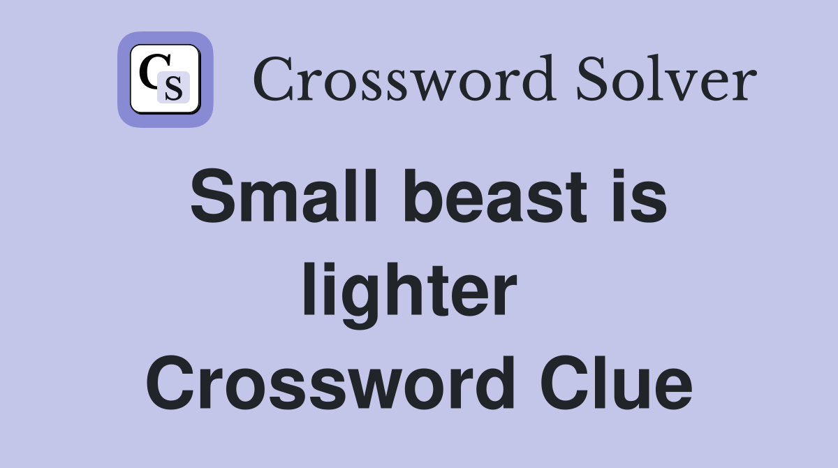 Small beast is lighter  Crossword Clue