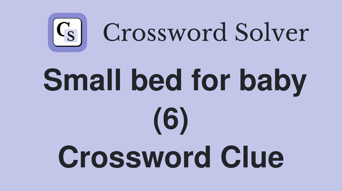Small bed for baby (6) Crossword Clue