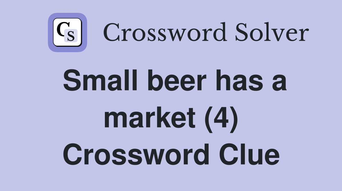 Small beer has a market (4) Crossword Clue