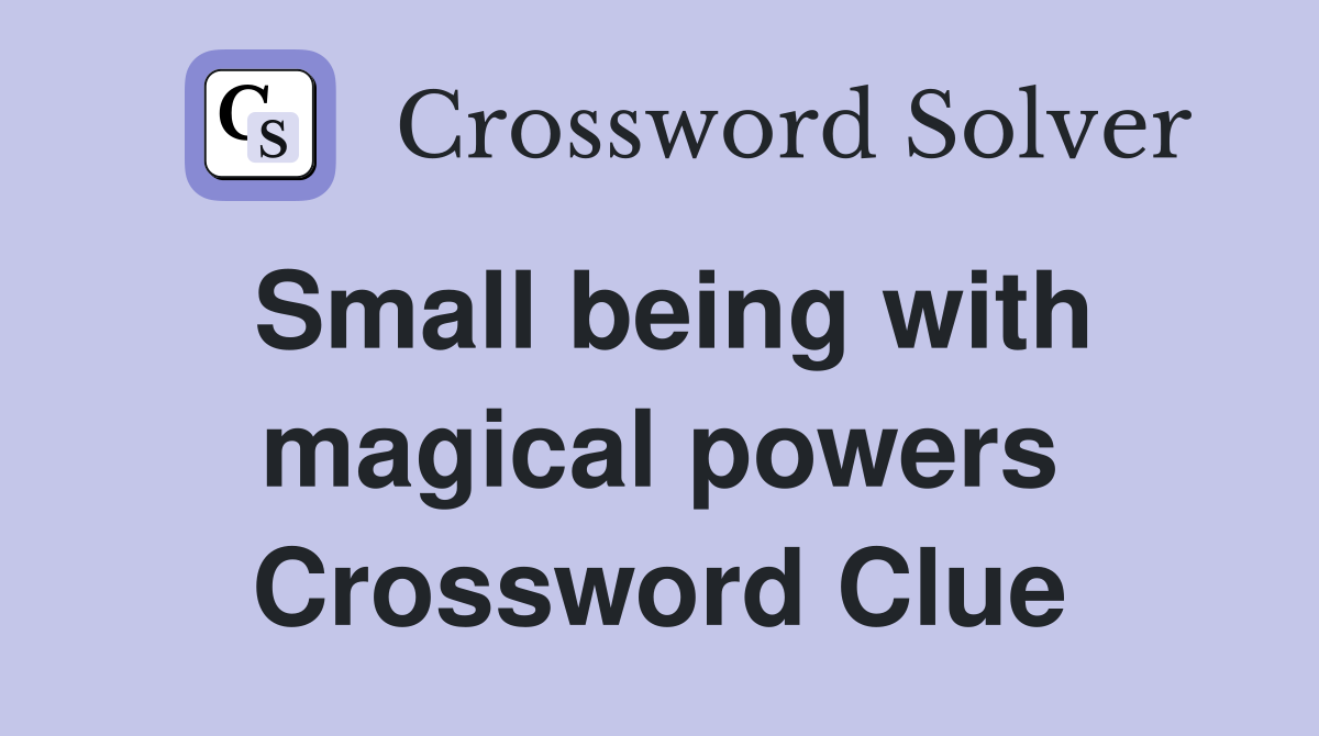 Small being with magical powers Crossword Clue