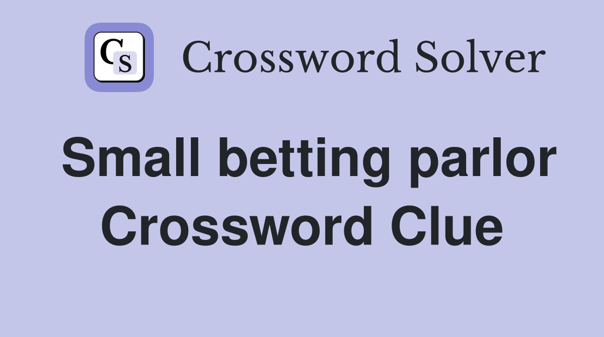 Small betting parlor Crossword Clue