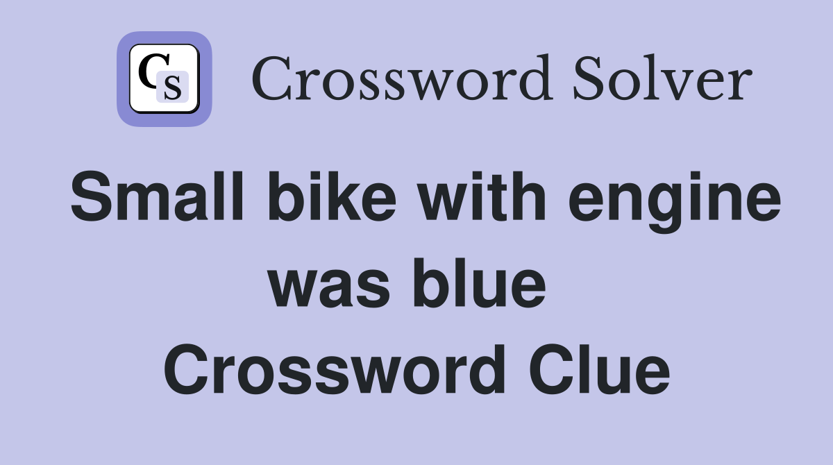 Small bike with engine was blue  Crossword Clue
