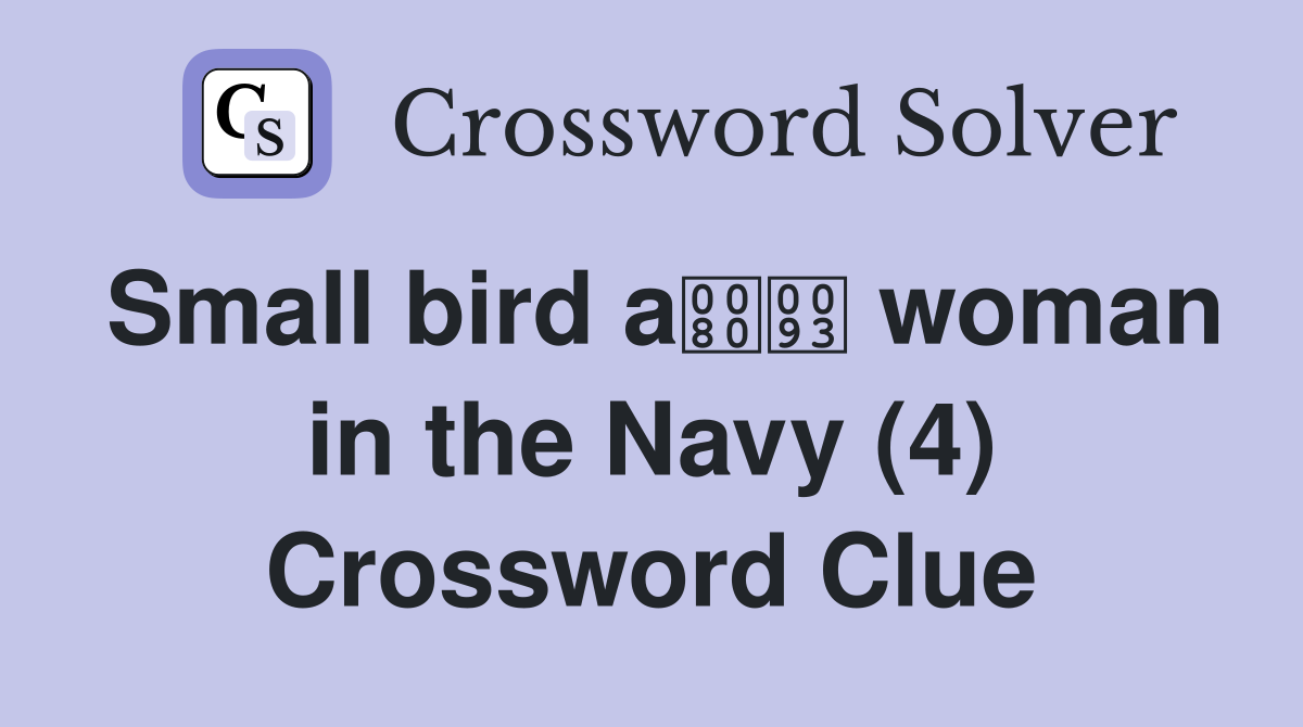 Small bird a woman in the Navy (4) Crossword Clue