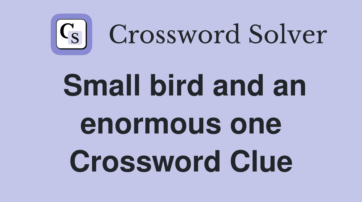 Small bird and an enormous one Crossword Clue