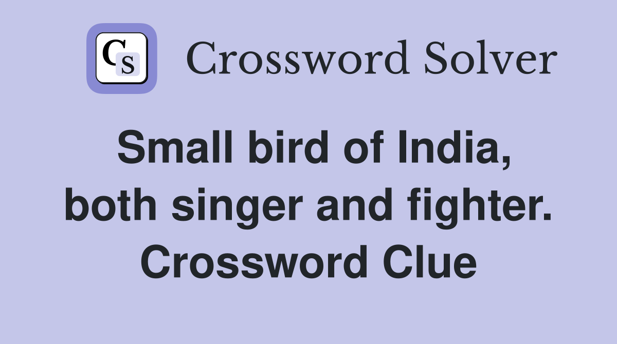 Small bird of India, both singer and fighter. Crossword Clue