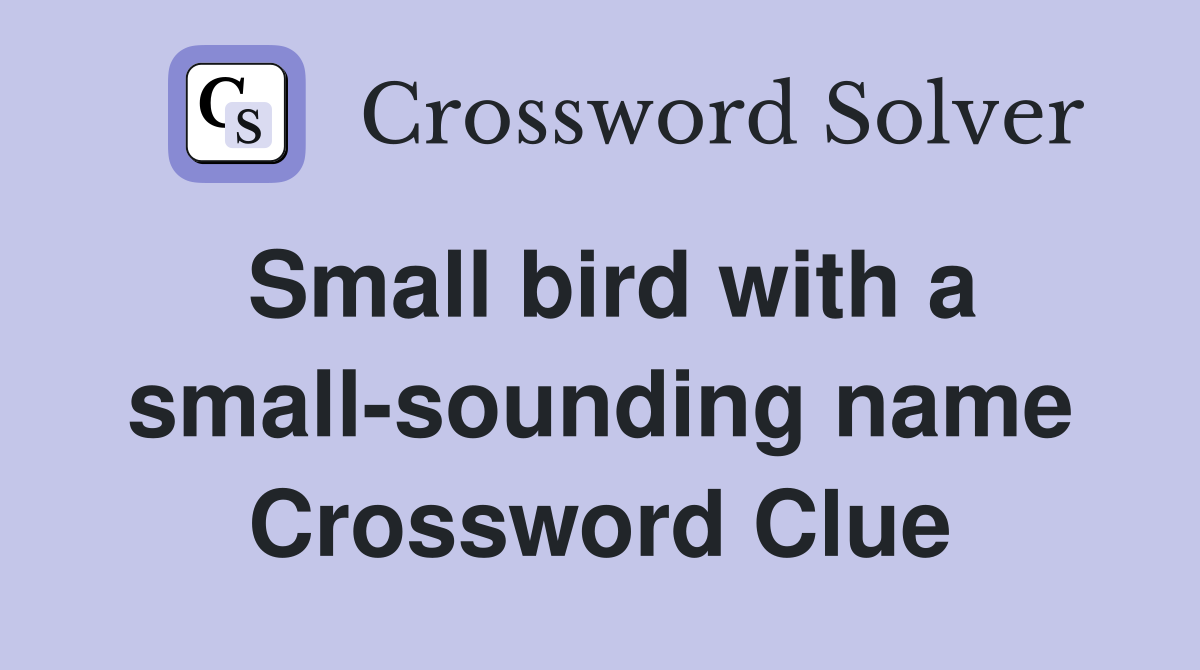 Small bird with a small-sounding name Crossword Clue