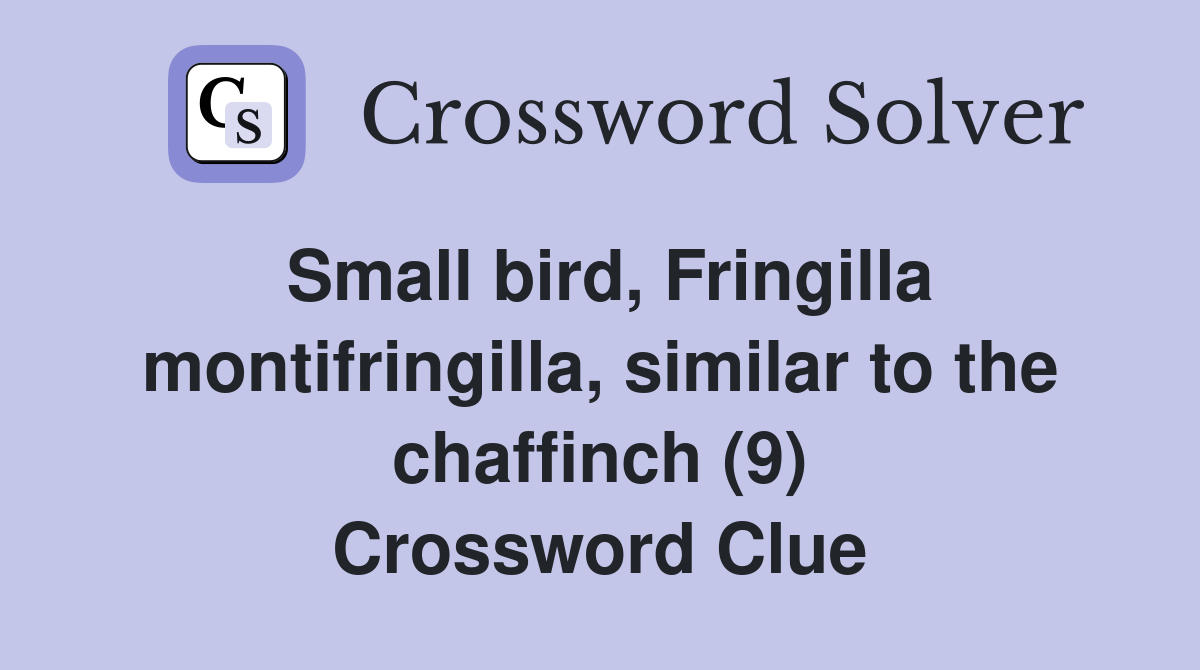Small bird, Fringilla montifringilla, similar to the chaffinch (9) Crossword Clue