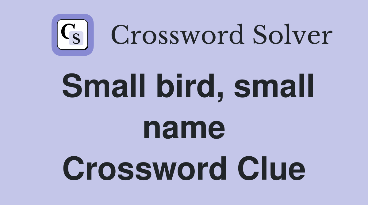 Small bird, small name Crossword Clue