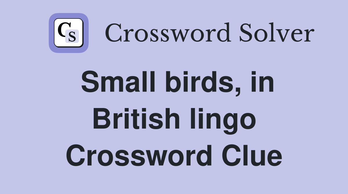 Small birds, in British lingo Crossword Clue